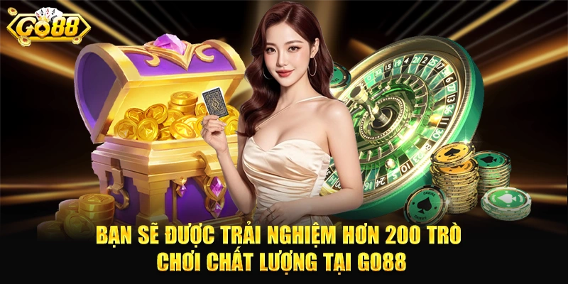 Bạn sẽ được trải nghiệm hơn 200 trò chơi chất lượng tại GO88