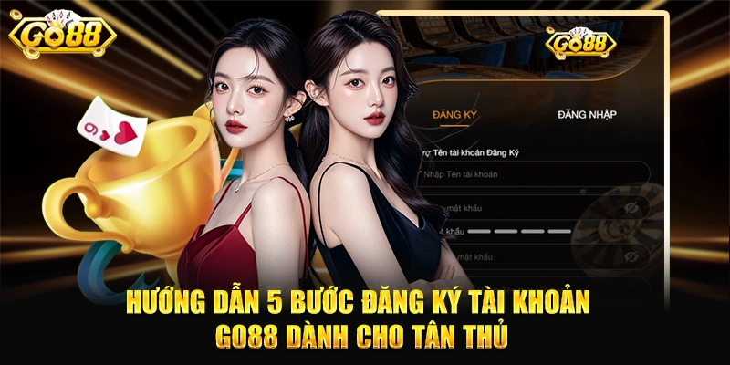 Hướng dẫn 5 bước đăng ký tài khoản GO88 dành cho tân thủ