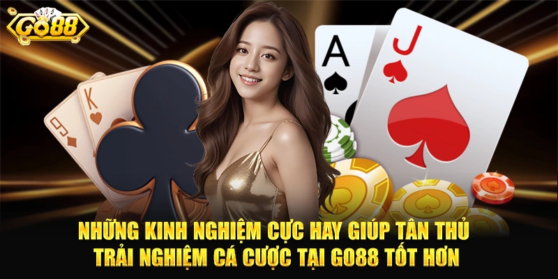 Những kinh nghiệm cực hay giúp tân thủ trải nghiệm cá cược tại GO88 tốt hơn